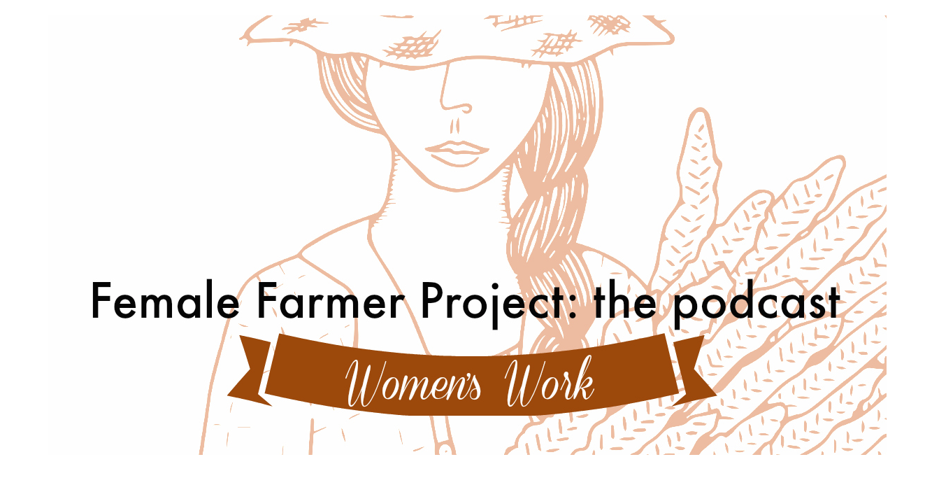 Listen to the podcast about female farms called The Female Farmer Project.