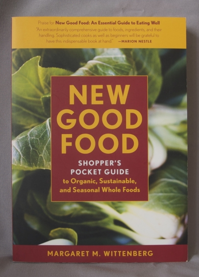 New Good Food: Shopper’s Pocket Guide to Organic, Sustainable and Seasonal Whole Foods by Mary Wittenberg